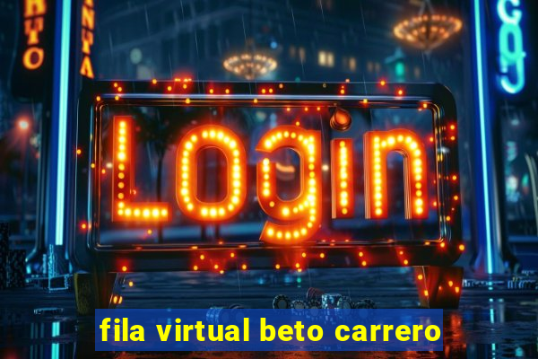 fila virtual beto carrero